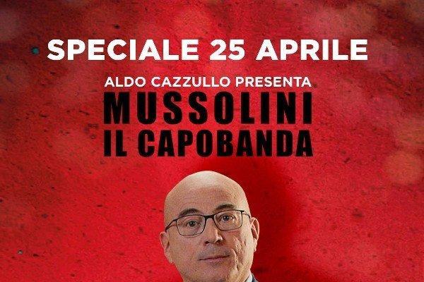 Speciale 25 Aprile - Mussolini, il Capobanda